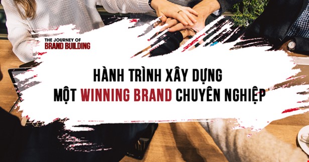 Hành Trình Xây Dựng Một Winning Brand Chuyên Nghiệp